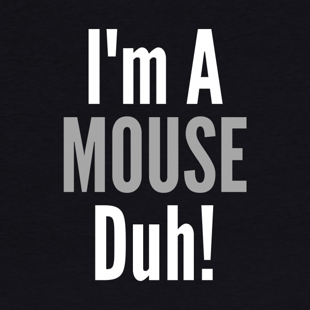 I'm A Mouse, Duh! by Thoratostore